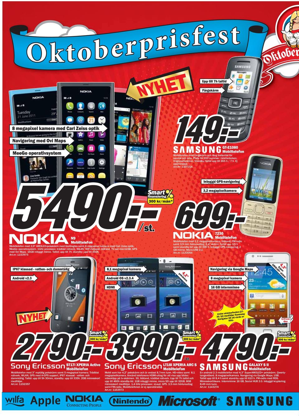 Nr: 1107214 Inbyggd GPS-navigering 3,2 megapixelkamera N9 Mobiltelefon Mobiltelefon med 3,9" AMOLED-pekskärm med Gorillaglas samt 8 megapixel kamera med Carl Zeiss optik. MeeGo operativsystem.