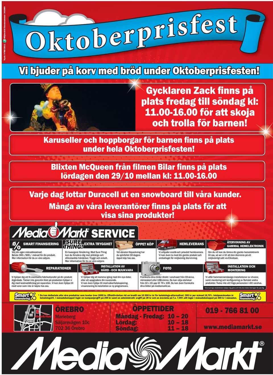Blixten McQueen från ﬁlmen Bilar ﬁnns på plats lördagen den 29/10 mellan kl: 11.00-16.00 Varje dag lottar Duracell ut en snowboard till våra kunder.