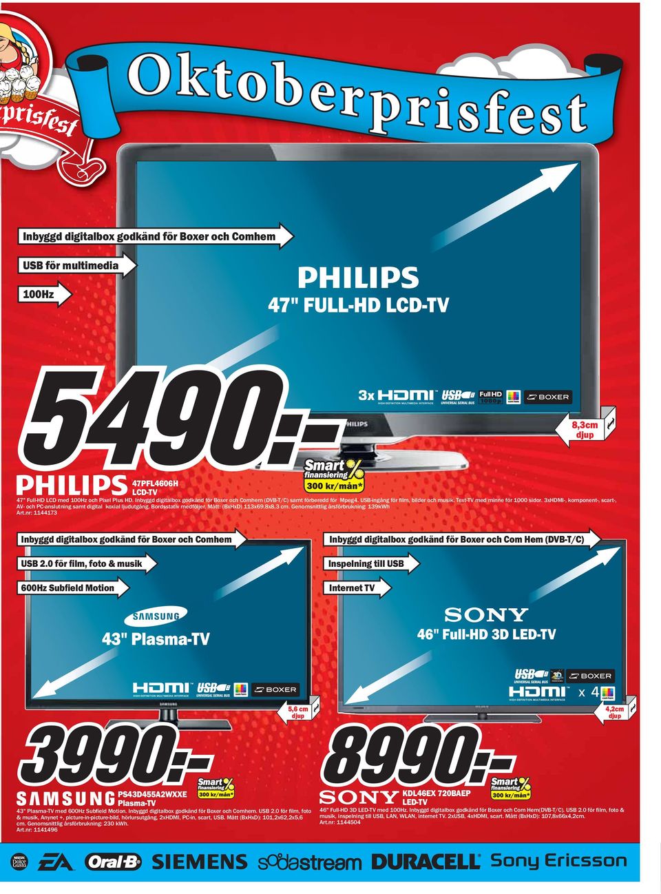 3xHDMI-, komponent-, scart-, AV- och PC-anslutning samt digital koxial ljudutgång. Bordsstativ medföljer. Mått: (BxHxD) 113x69,8x8,3 cm. Genomsnittlig årsförbrukning: 139kWh Art.
