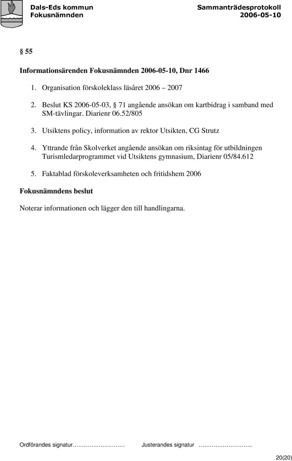Utsiktens policy, information av rektor Utsikten, CG Strutz 4.