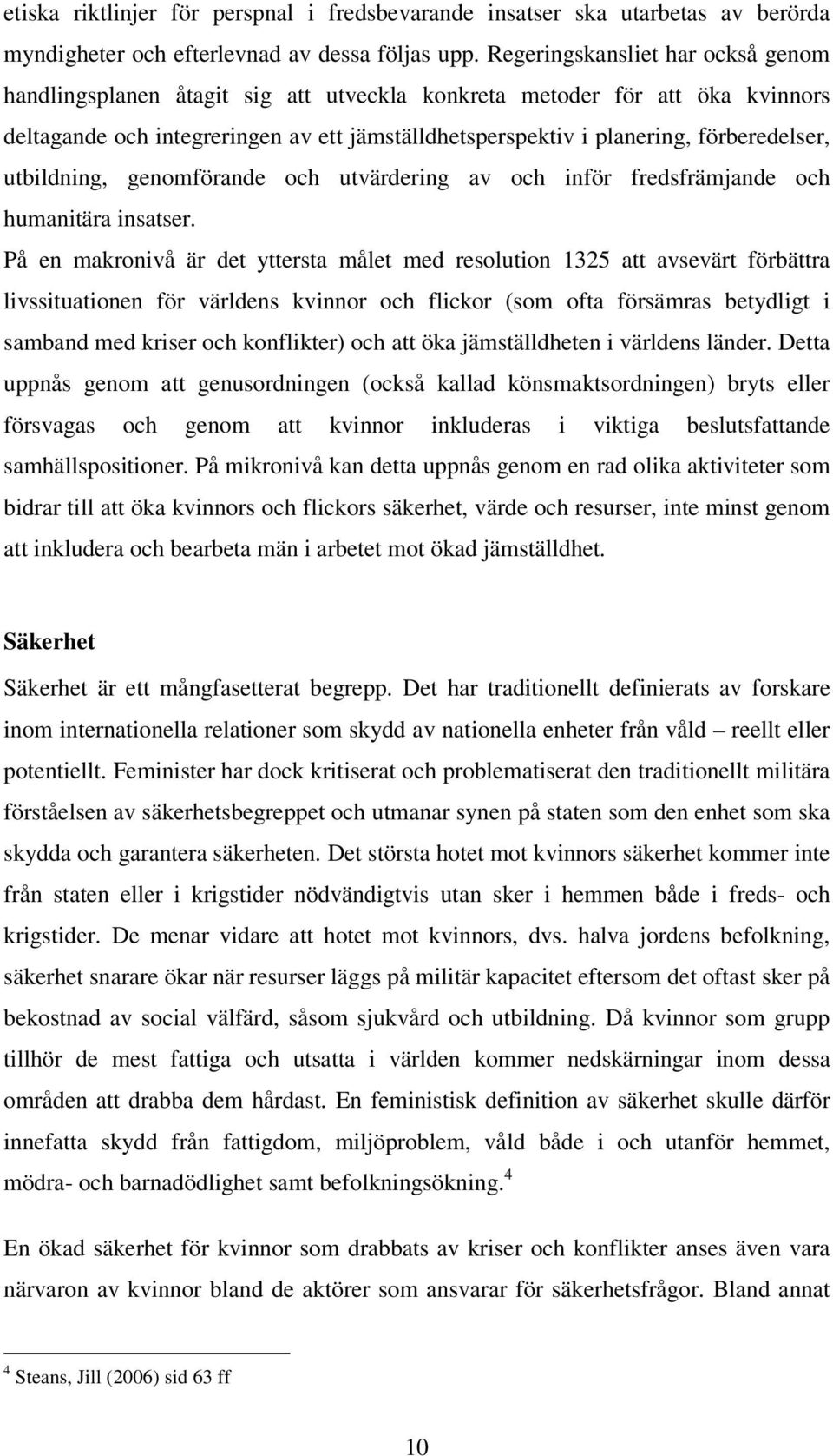 utbildning, genomförande och utvärdering av och inför fredsfrämjande och humanitära insatser.