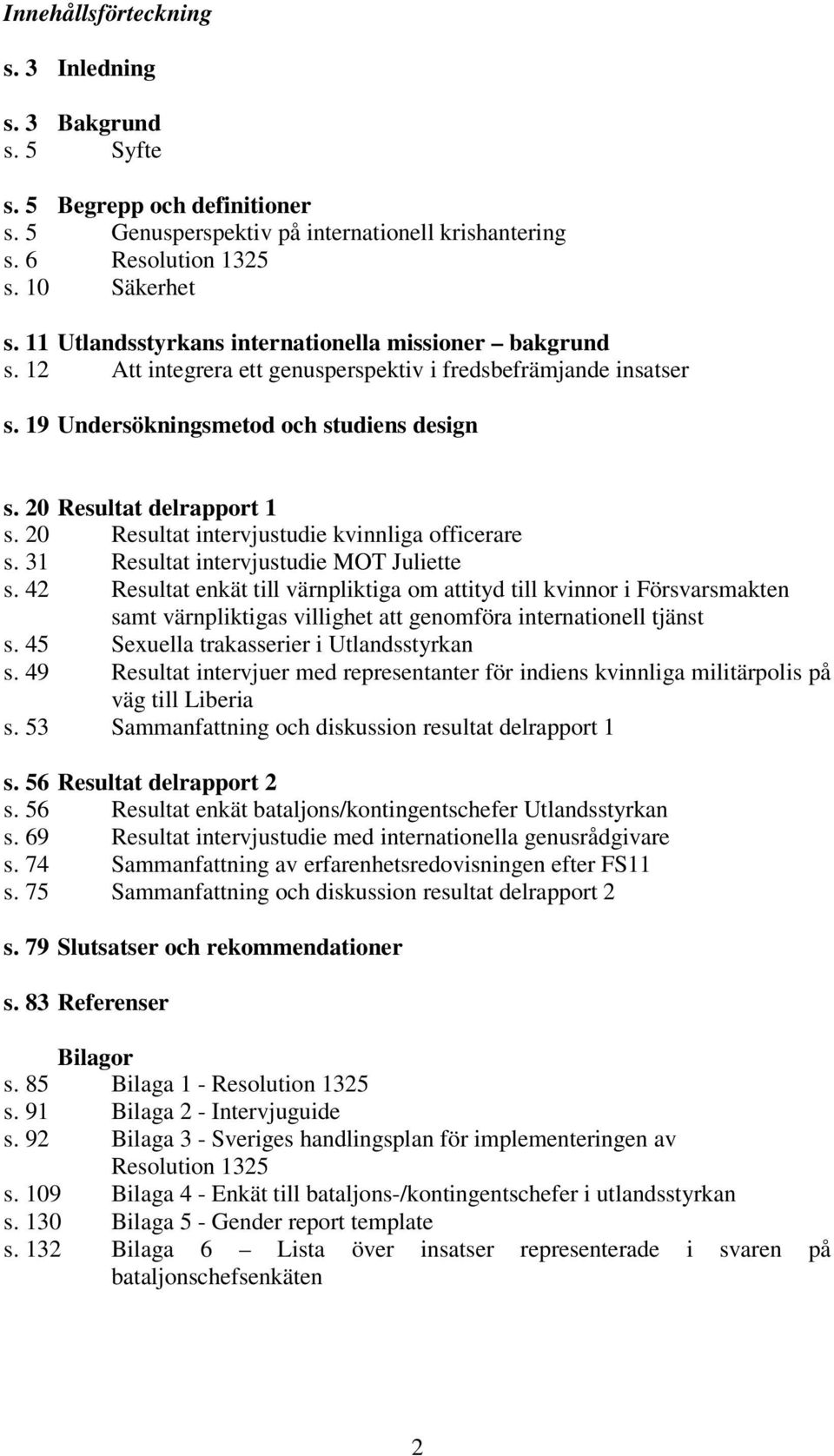 20 Resultat intervjustudie kvinnliga officerare s. 31 Resultat intervjustudie MOT Juliette s.