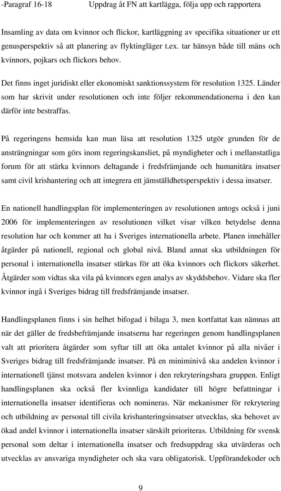 Länder som har skrivit under resolutionen och inte följer rekommendationerna i den kan därför inte bestraffas.