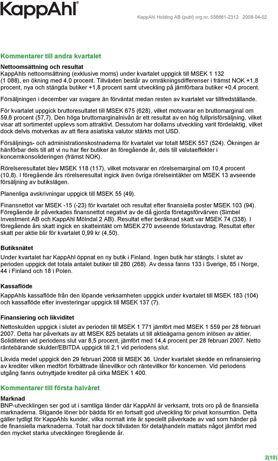 Försäljningen i december var svagare än förväntat medan resten av kvartalet var tillfredställande.