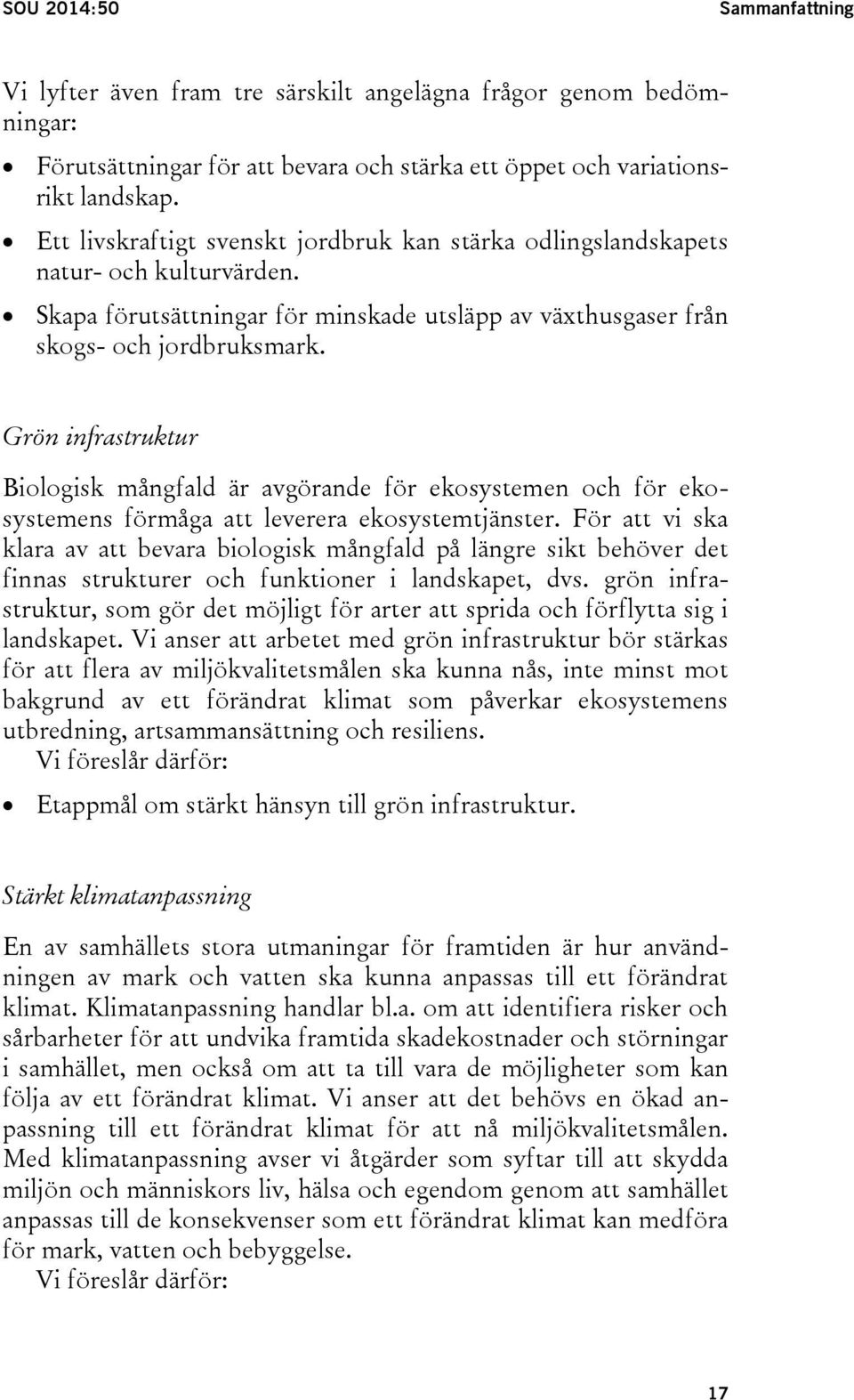 Grön infrastruktur Biologisk mångfald är avgörande för ekosystemen och för ekosystemens förmåga att leverera ekosystemtjänster.