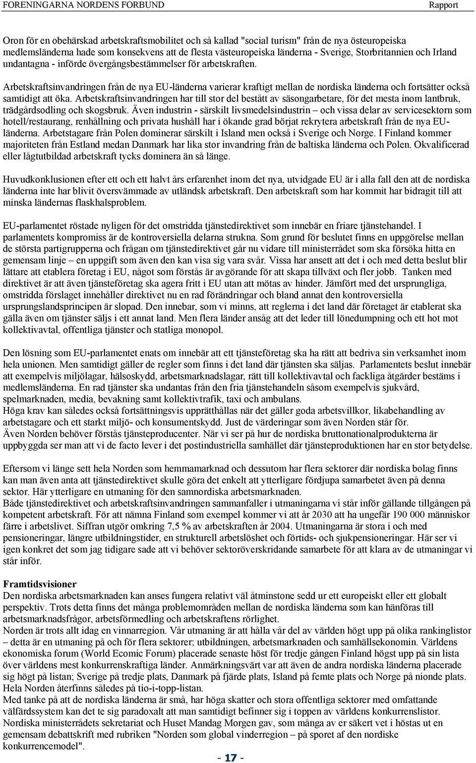 Arbetskraftsinvandringen från de nya EU-länderna varierar kraftigt mellan de nordiska länderna och fortsätter också samtidigt att öka.