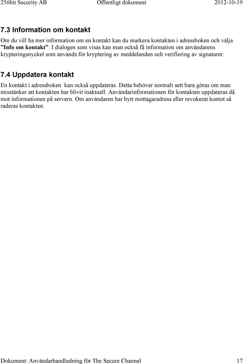 7.4 Uppdatera kontakt En kontakt i adressboken kan också uppdateras.