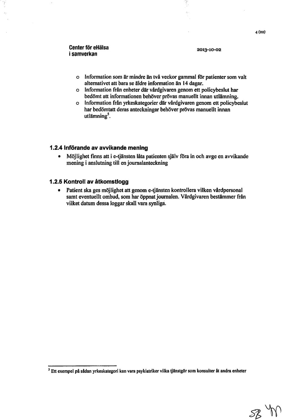 o Information från yrkeskategorier där vårdgivaren genom ett policybeslut har bedömtatt deras anteckningar behöver prövas manuellt innan utlämnings. 1.2.