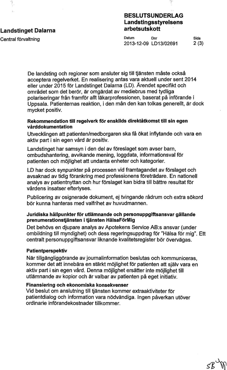 Ärendet specifikt och området som det berör, är omgärdat av mediebrus med tydliga polariseringar från framför allt läkarprofessionen, baserat på införande i Uppsala.