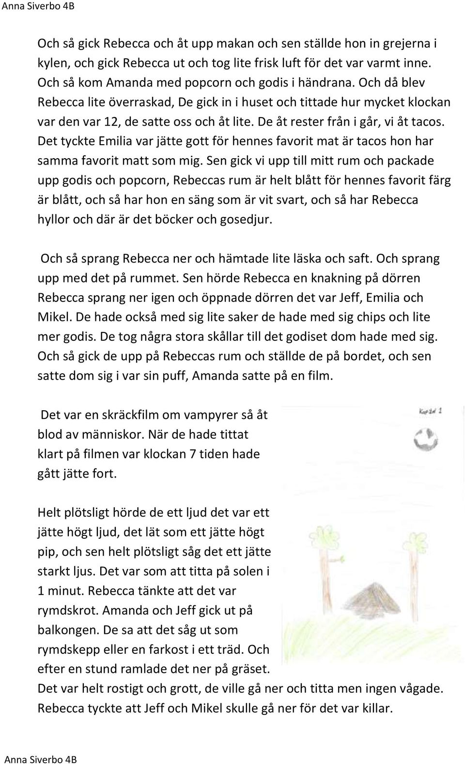 Det tyckte Emilia var jätte gott för hennes favorit mat är tacos hon har samma favorit matt som mig.