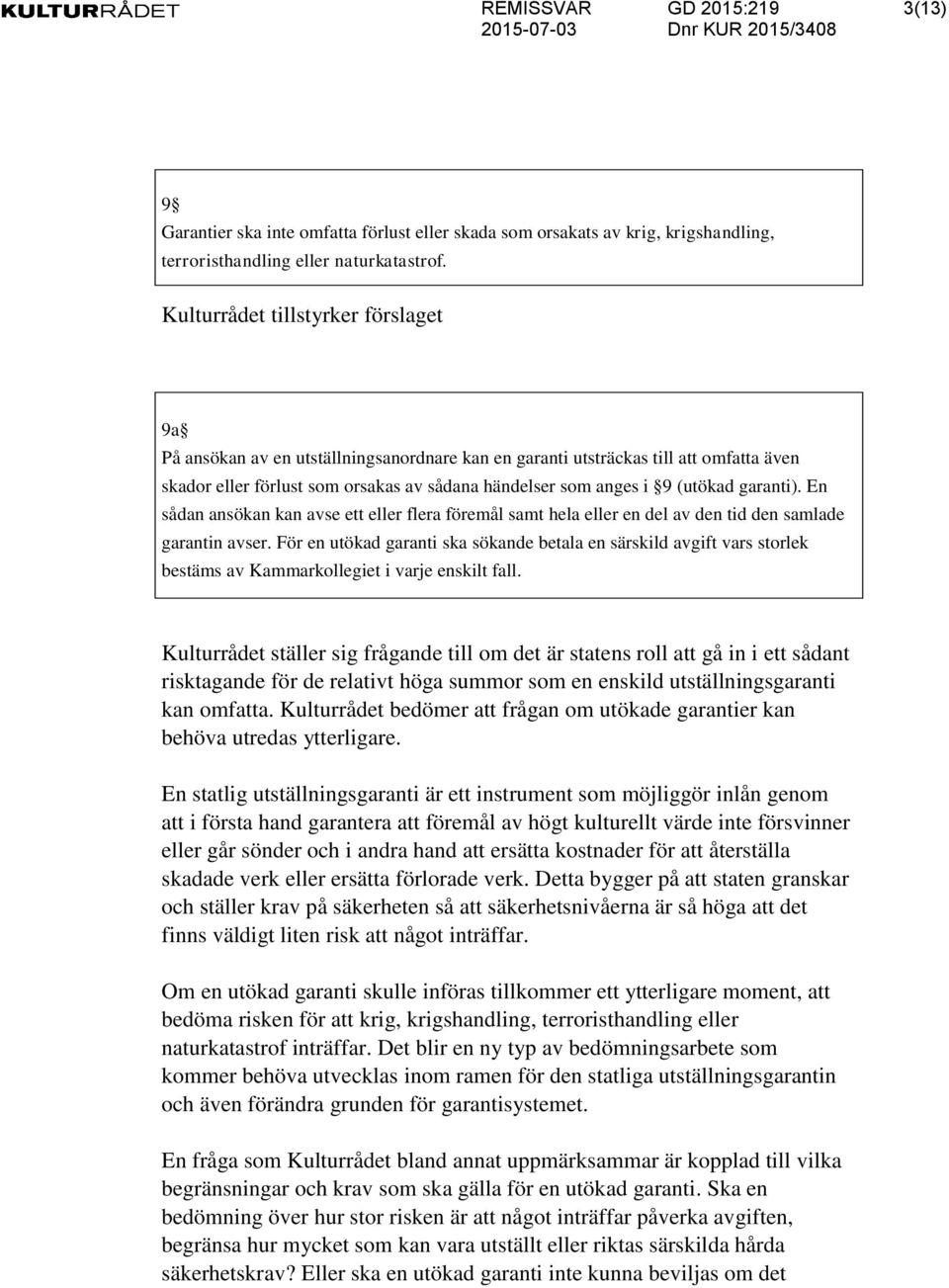 garanti). En sådan ansökan kan avse ett eller flera föremål samt hela eller en del av den tid den samlade garantin avser.