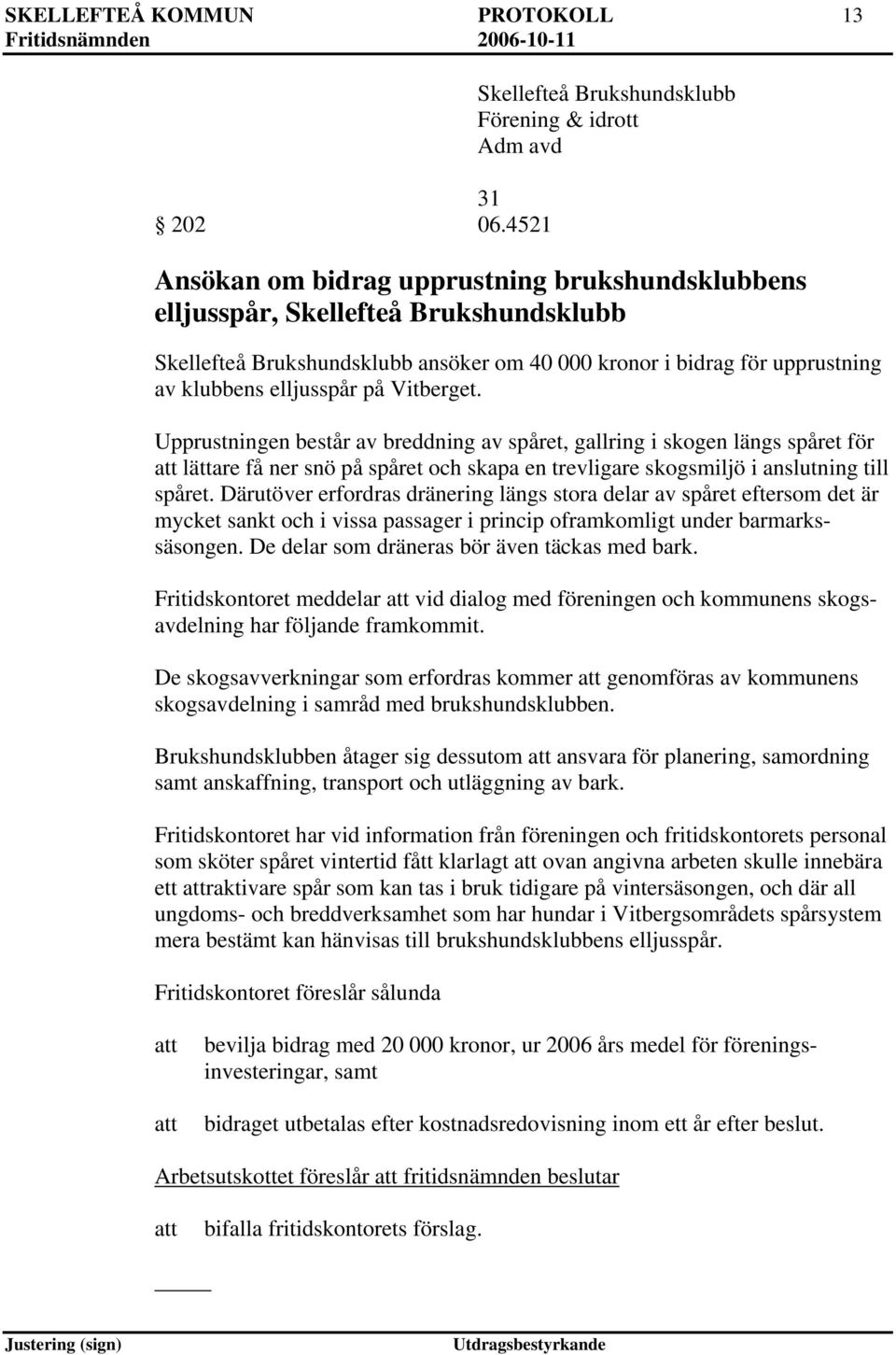 bidrag för upprustning av klubbens elljusspår på Vitberget.