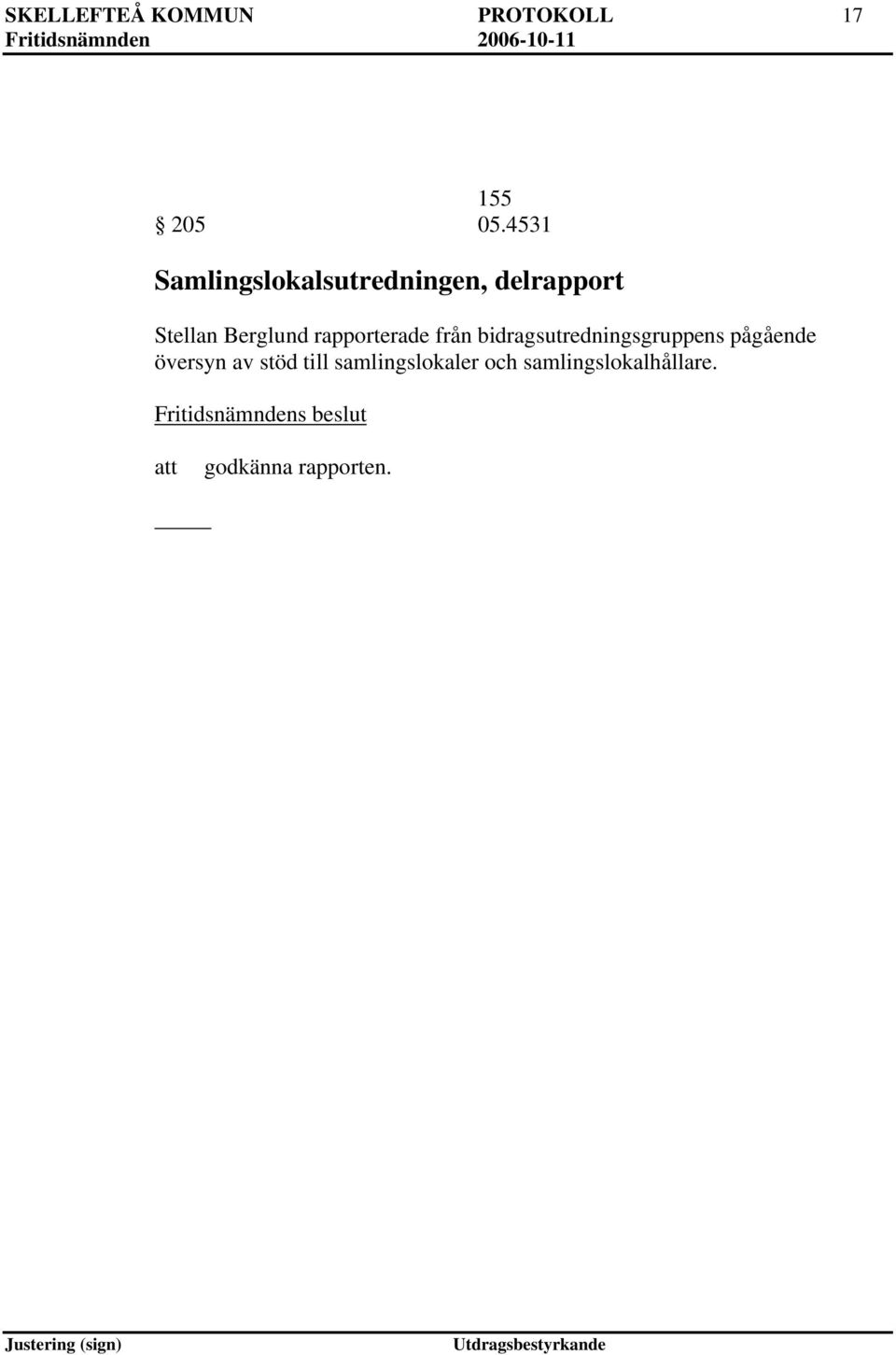 rapporterade från bidragsutredningsgruppens pågående