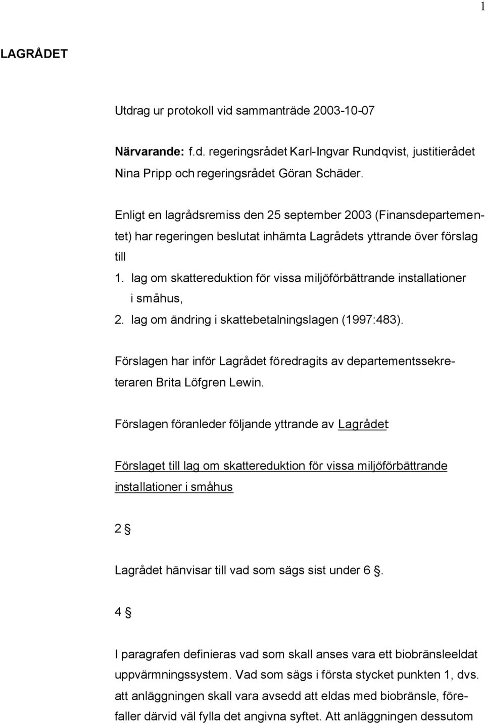 lag om skattereduktion för vissa miljöförbättrande installationer i småhus, 2. lag om ändring i skattebetalningslagen (1997:483).