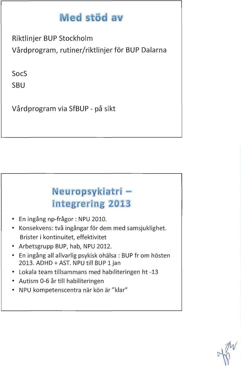 Brister i kontinuitet, effektivitet Arbetsgrupp BUP, hab, NPU 2012.