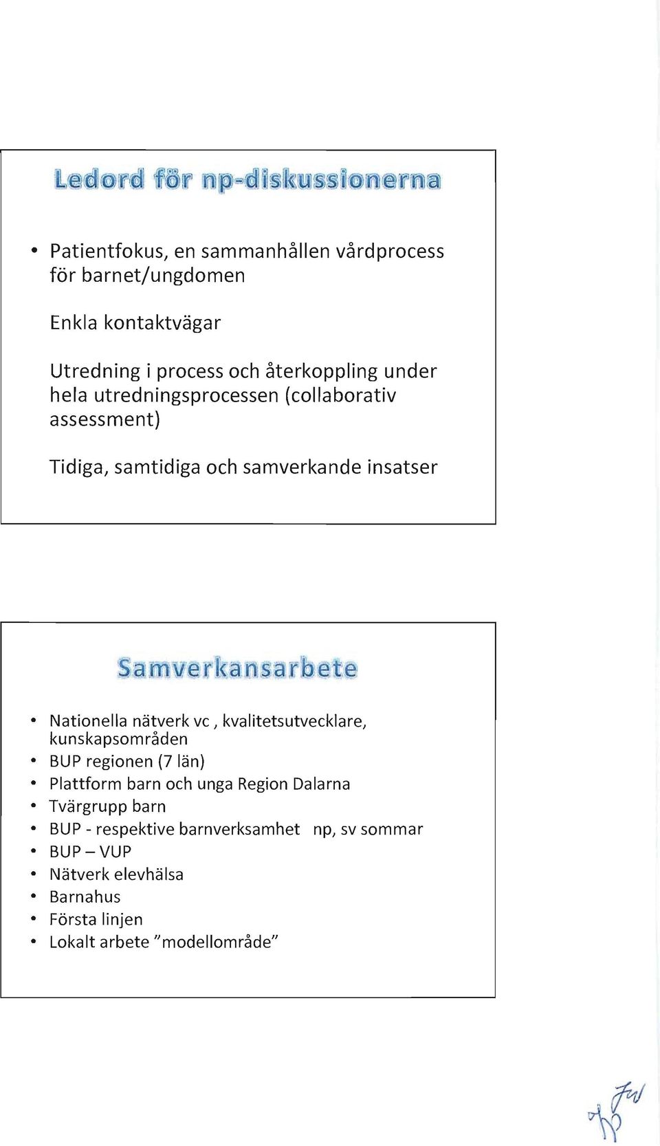 ve, kvalitetsutvecklare, kunskapsområden BUP regionen (7 län) Plattform barn och unga Region Dalarna Tvärgrupp barn