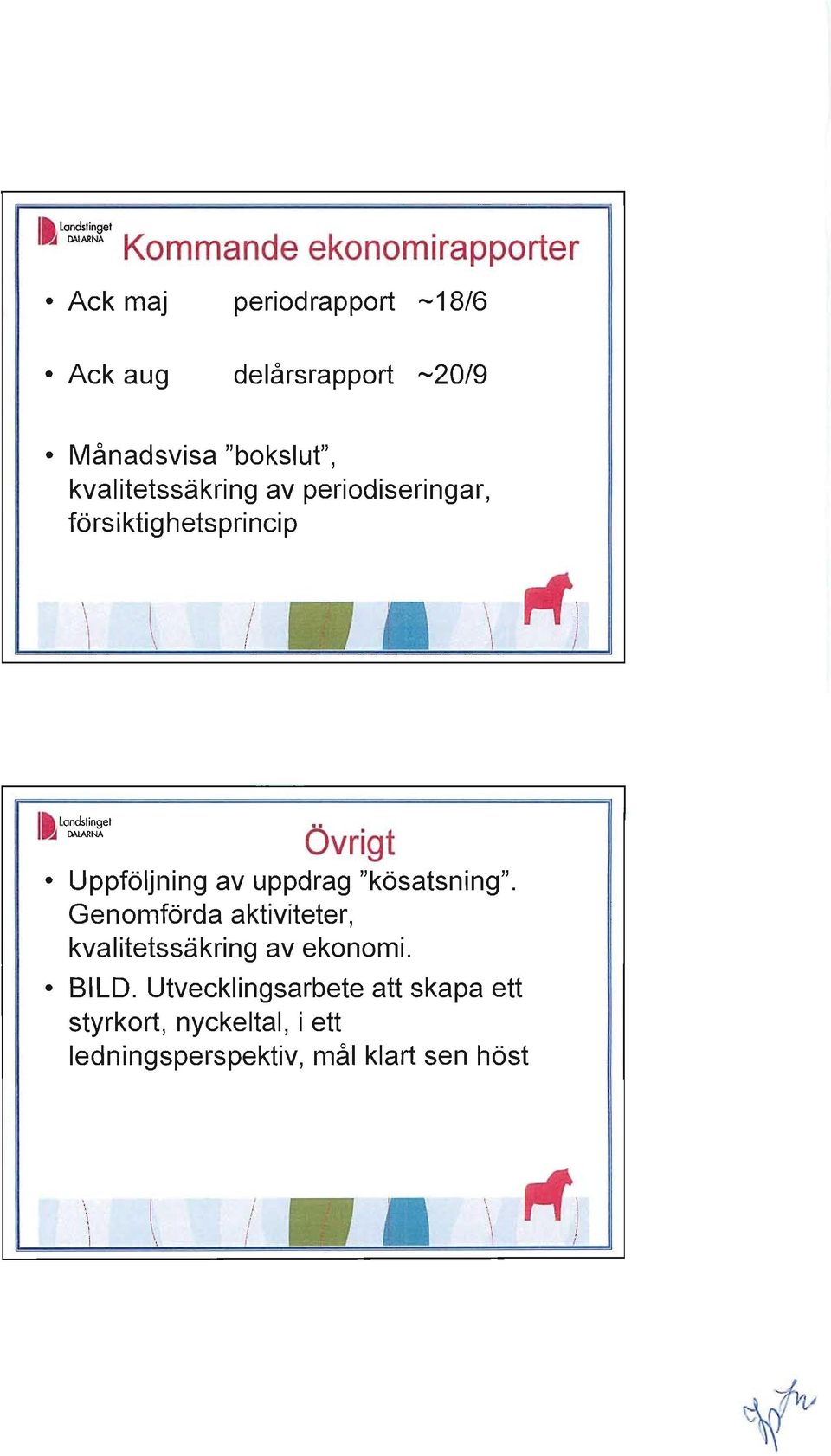 Övrigt Uppföljning av uppdrag "kösatsning". Genomförda aktiviteter, kvalitetssäkring av ekonomi.