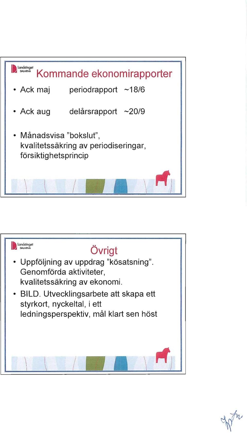 Övrigt Uppföljning av uppdrag "kösatsning". Genomförda aktiviteter, kvalitetssäkring av ekonomi.