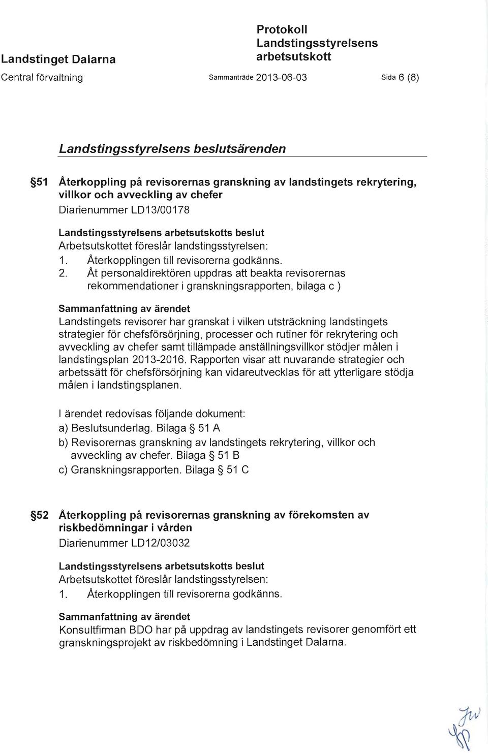 Aterkopplingen till revisorerna godkänns. 2.