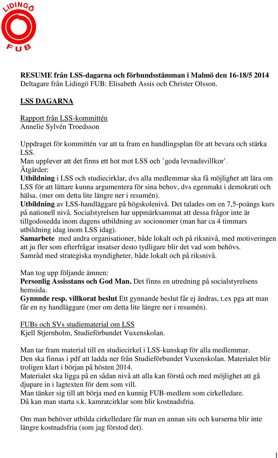 Man upplever att det finns ett hot mot LSS och goda levnadsvillkor.