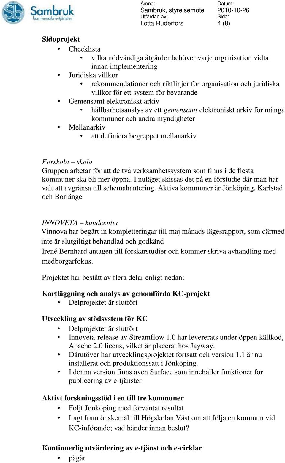 begreppet mellanarkiv Förskola skola Gruppen arbetar för att de två verksamhetssystem som finns i de flesta kommuner ska bli mer öppna.