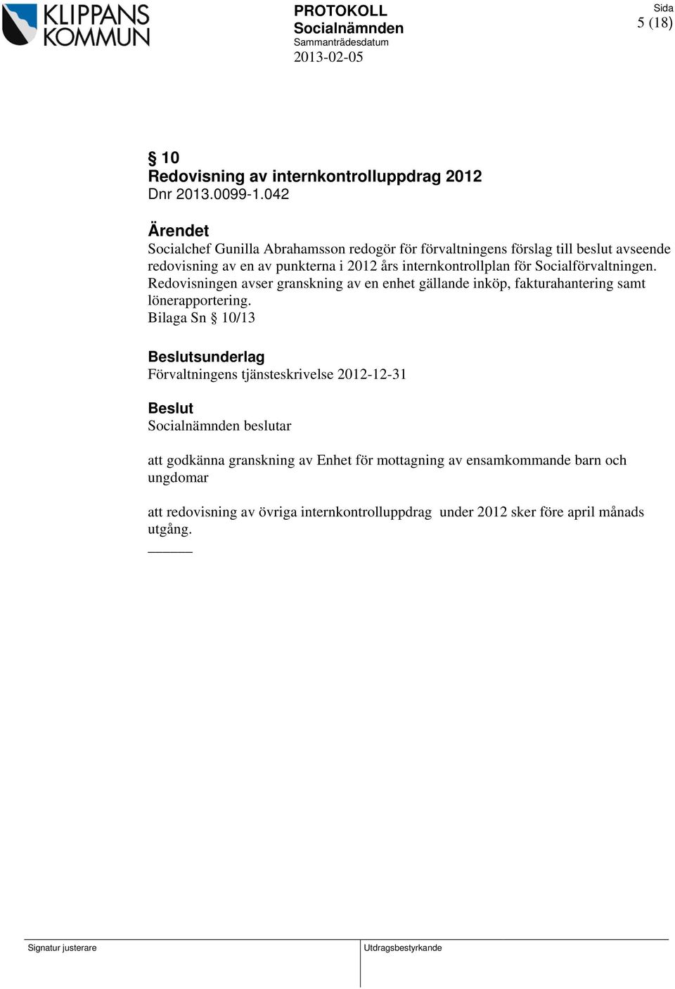 internkontrollplan för Socialförvaltningen. Redovisningen avser granskning av en enhet gällande inköp, fakturahantering samt lönerapportering.