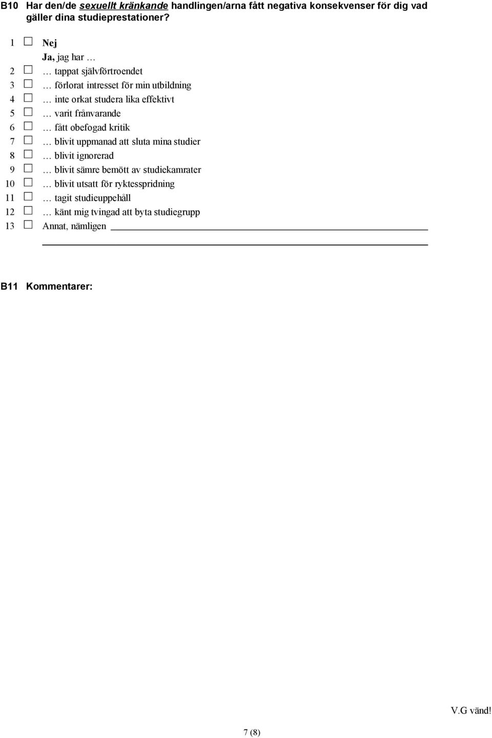 frånvarande 6 fått obefogad kritik 7 blivit uppmanad att sluta mina studier 8 blivit ignorerad 9 blivit sämre bemött av