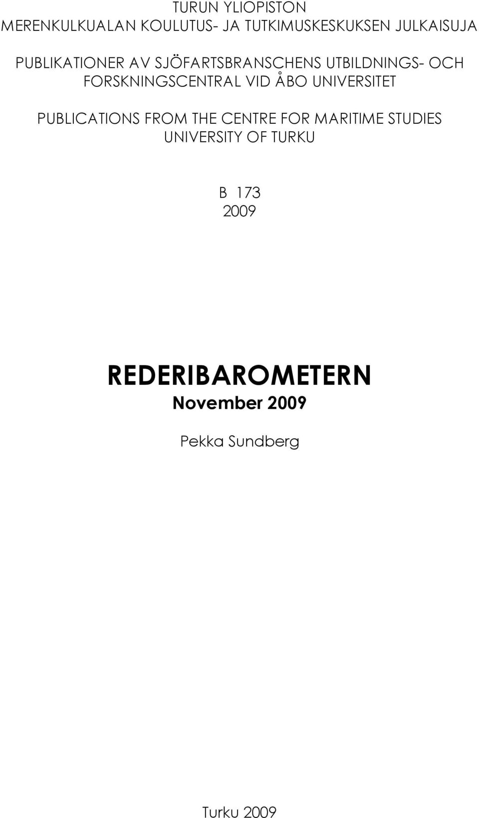 VID ÅBO UNIVERSITET PUBLICATIONS FROM THE CENTRE FOR MARITIME STUDIES