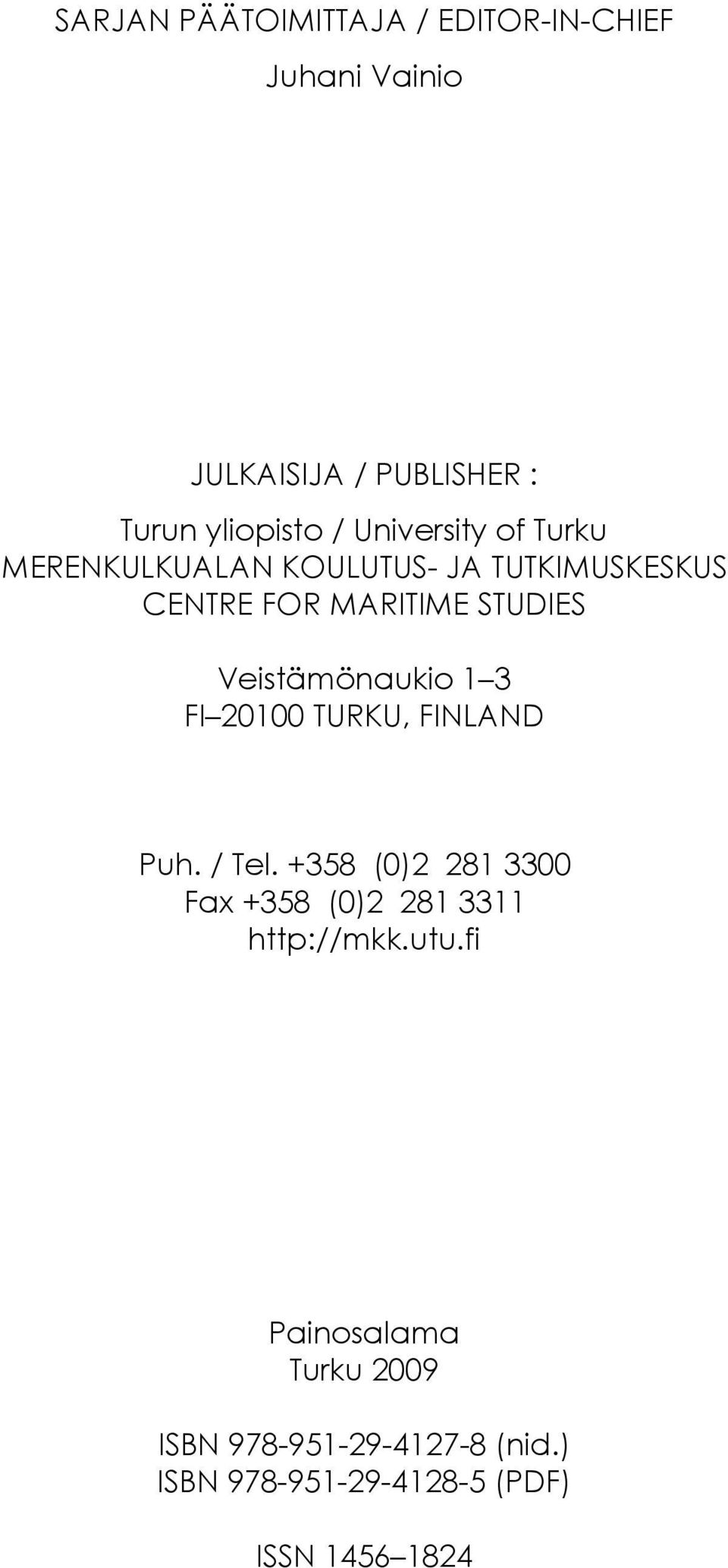 Veistämönaukio 1 3 FI 21 TURKU, FINLAND Puh. / Tel.