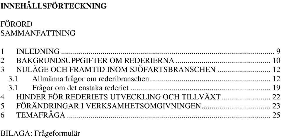 .. 12 3.1 Frågor om det enstaka rederiet... 19 4 HINDER FÖR REDERIETS UTVECKLING OCH TILLVÄXT.