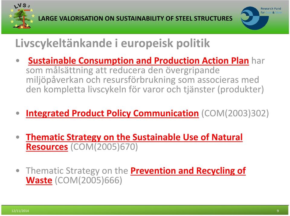 och tjänster (produkter) Integrated Product Policy Communication (COM(2003)302) Thematic Strategy on the Sustainable