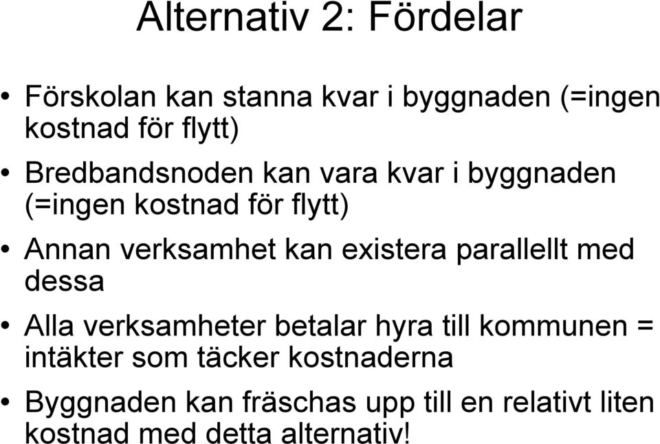 existera parallellt med dessa Alla verksamheter betalar hyra till kommunen = intäkter som