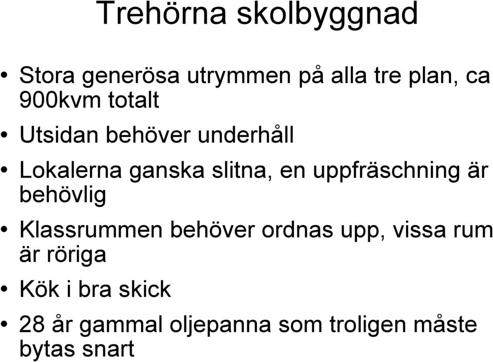 uppfräschning är behövlig Klassrummen behöver ordnas upp, vissa rum är