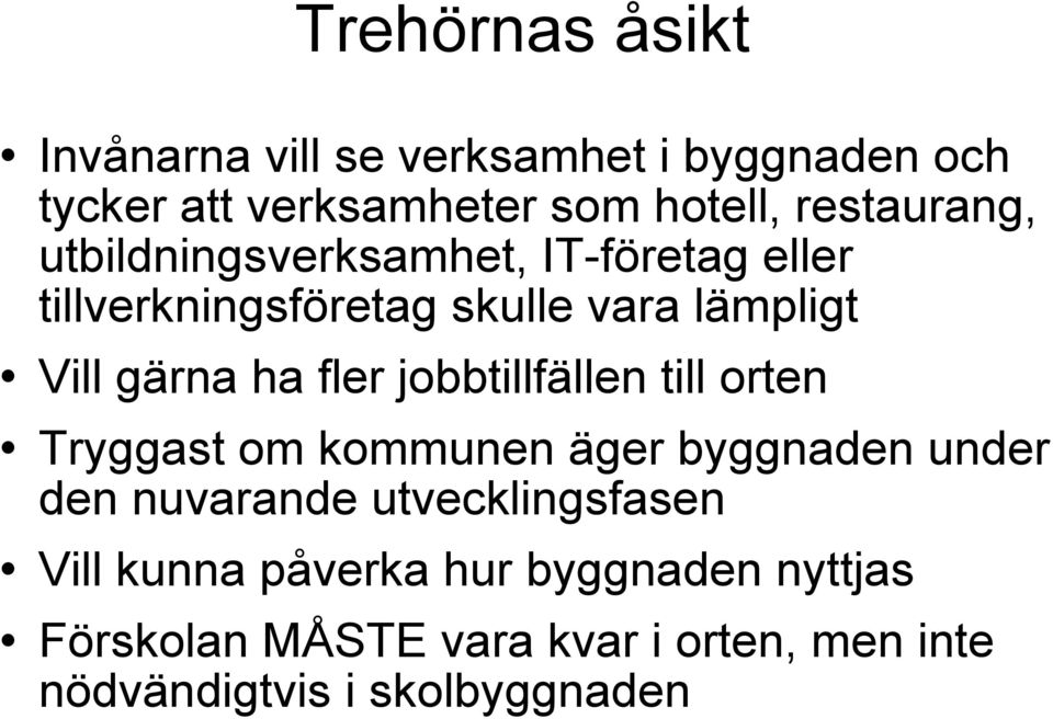 ha fler jobbtillfällen till orten Tryggast om kommunen äger byggnaden under den nuvarande