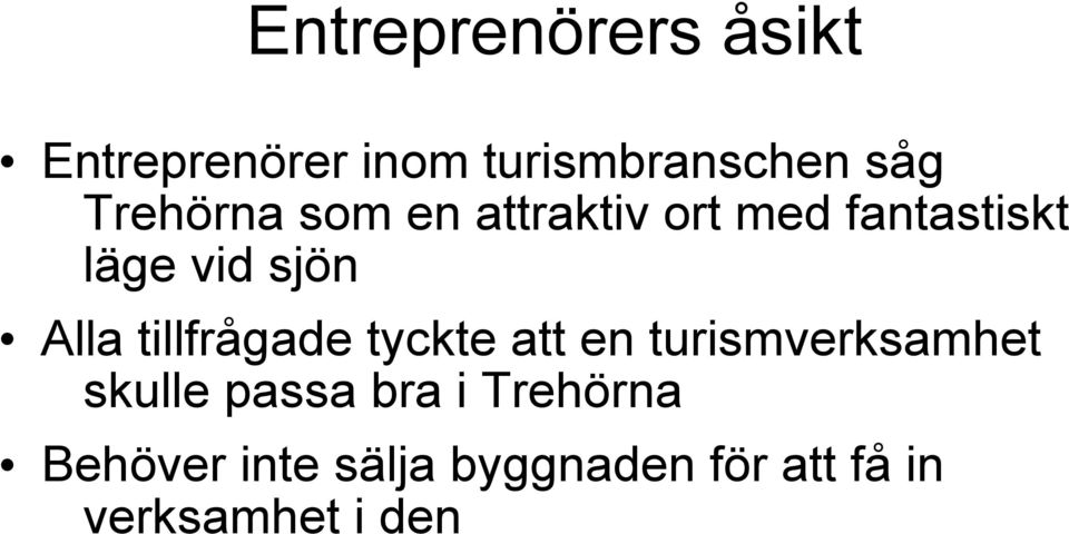 Alla tillfrågade tyckte att en turismverksamhet skulle passa