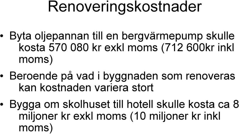 byggnaden som renoveras kan kostnaden variera stort Bygga om skolhuset