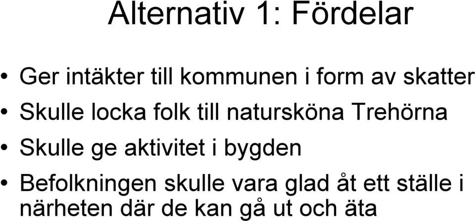 Trehörna Skulle ge aktivitet i bygden Befolkningen
