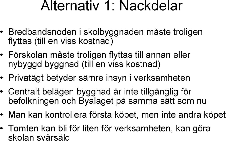 verksamheten Centralt belägen byggnad är inte tillgänglig för befolkningen och Byalaget på samma sätt som nu Man