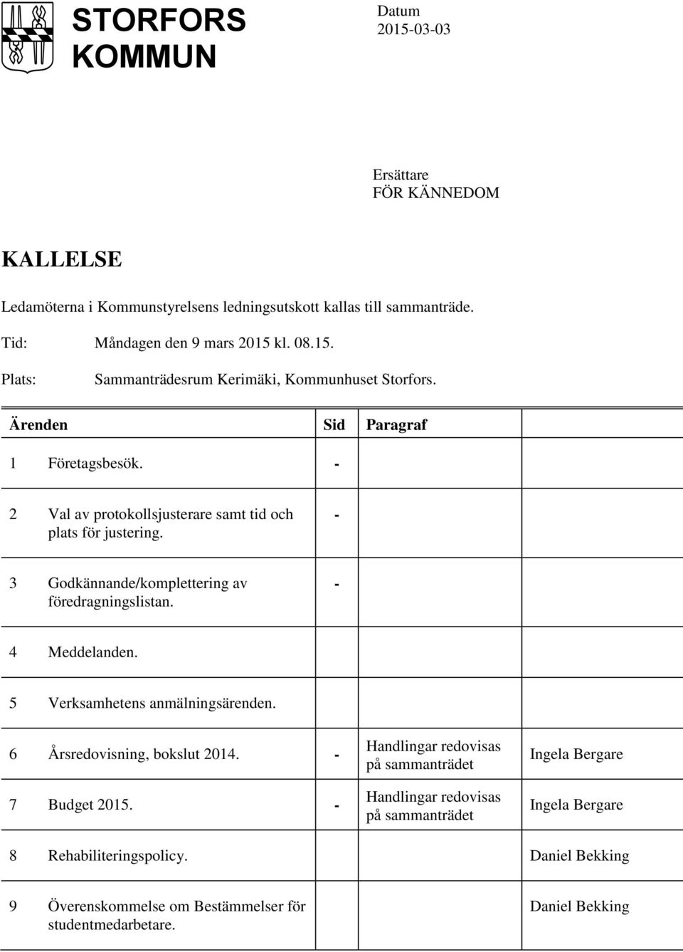 5 Verksamhetens anmälningsärenden. 6 Årsredovisning, bokslut 2014. - 7 Budget 2015.
