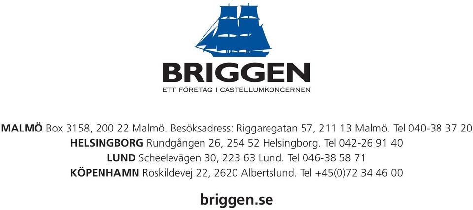 Tel 040-38 37 20 HELSINGBORG Rundgången 26, 254 52 Helsingborg.