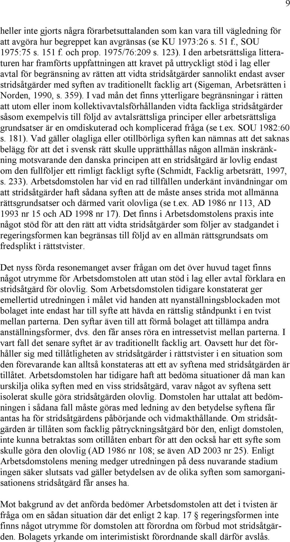 stridsåtgärder med syften av traditionellt facklig art (Sigeman, Arbetsrätten i Norden, 1990, s. 359).