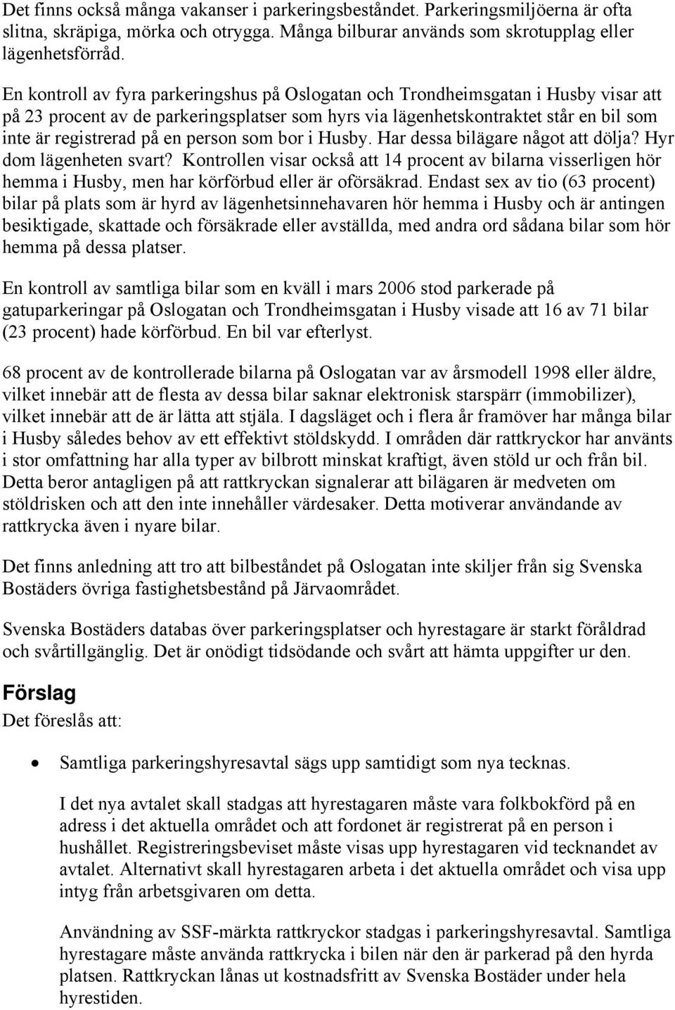 person som bor i Husby. Har dessa bilägare något att dölja? Hyr dom lägenheten svart?