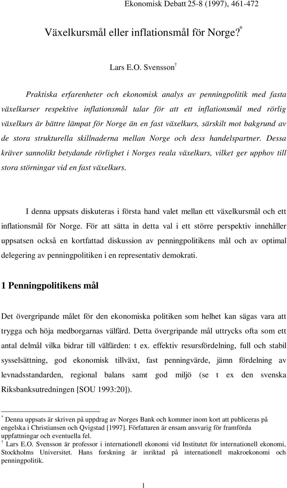 än en fast växelkurs, särskilt mot bakgrund av de stora strukturella skillnaderna mellan Norge och dess handelspartner.