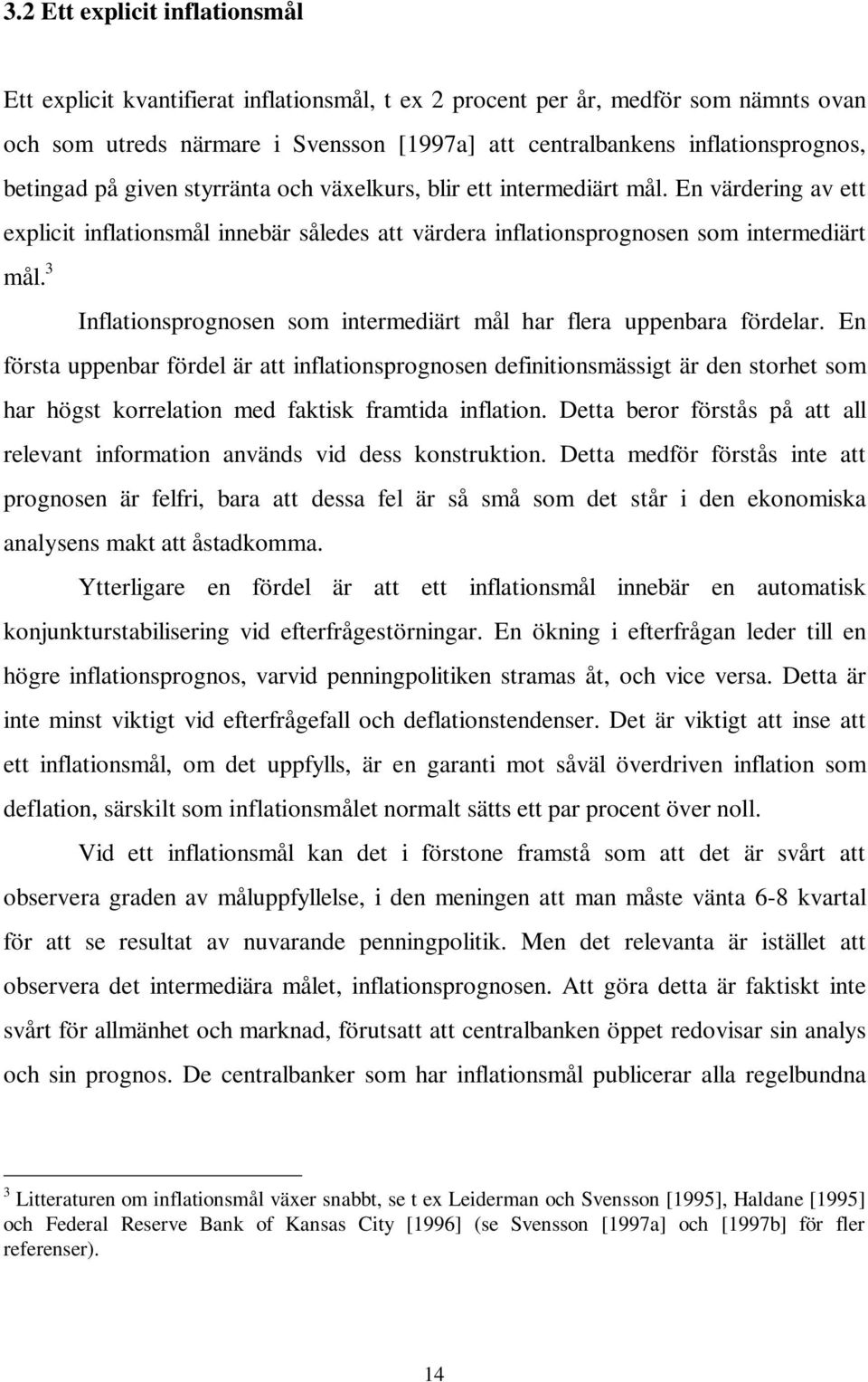 3 Inflationsprognosen som intermediärt mål har flera uppenbara fördelar.