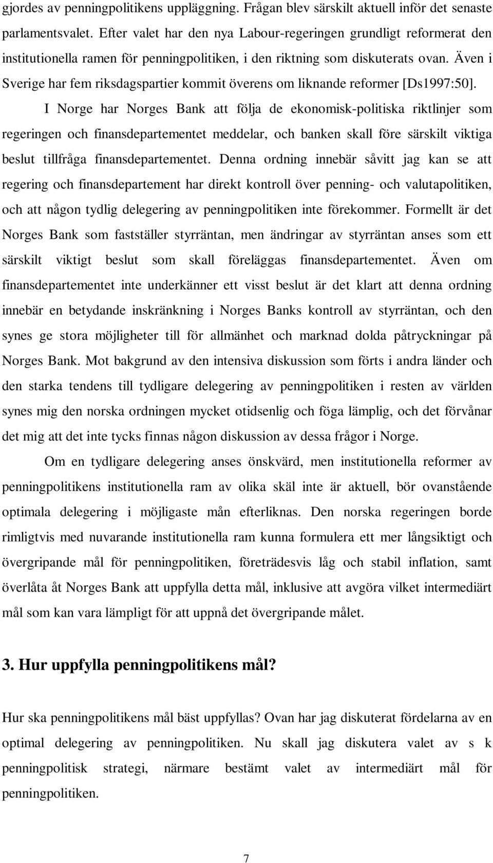 Även i Sverige har fem riksdagspartier kommit överens om liknande reformer [Ds1997:50].
