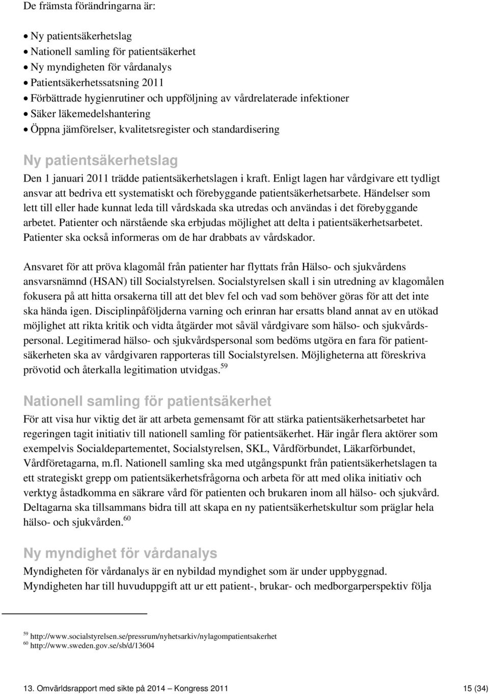 Enligt lagen har vårdgivare ett tydligt ansvar att bedriva ett systematiskt och förebyggande patientsäkerhetsarbete.