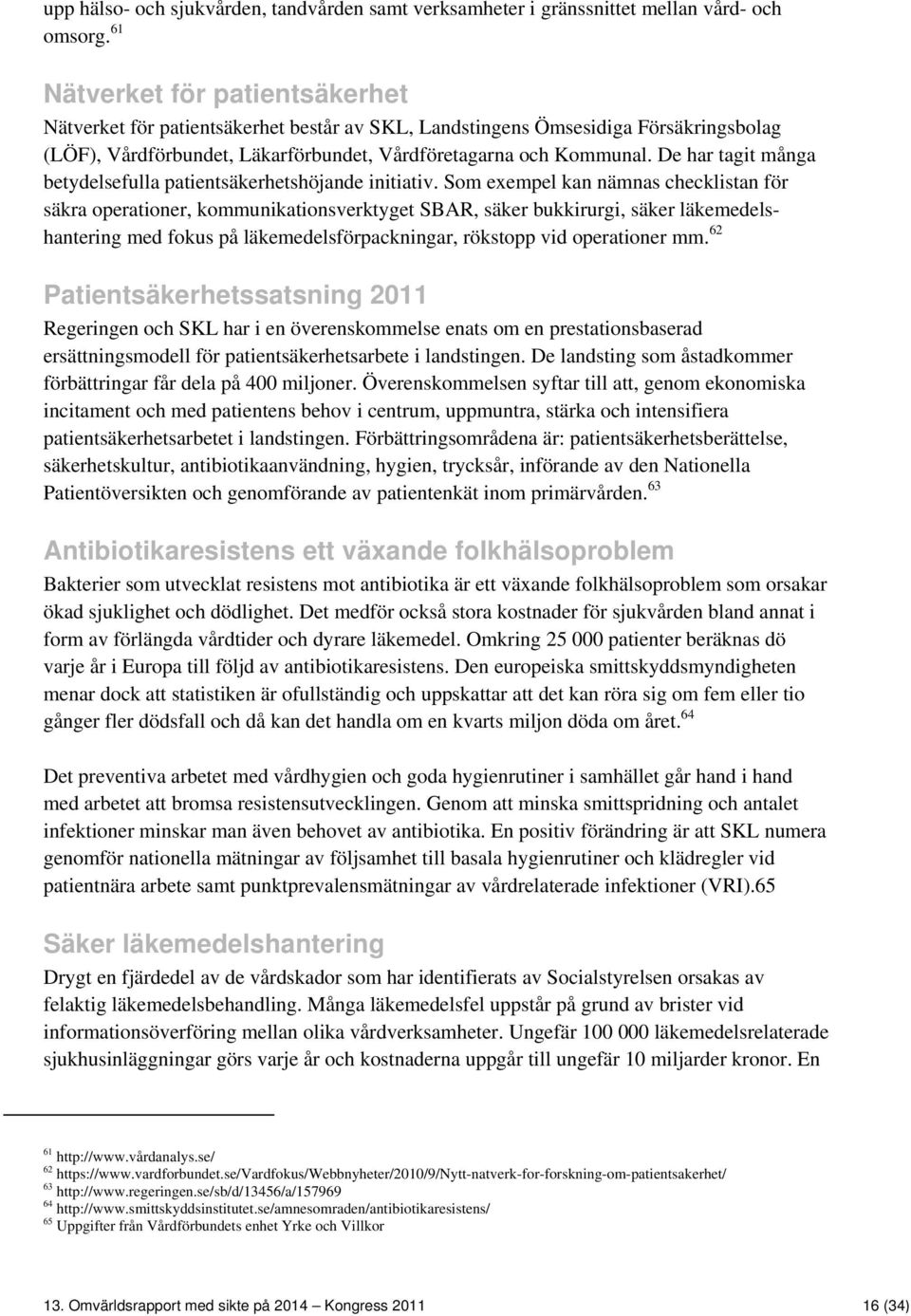 De har tagit många betydelsefulla patientsäkerhetshöjande initiativ.