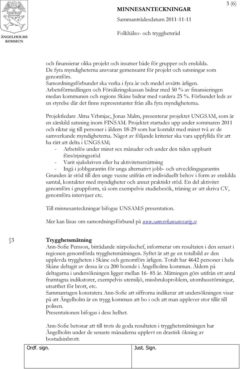 Förbundet leds av en styrelse där det finns representanter från alla fyra myndigheterna. Projektledare Alma Vrbmjac, Jonas Malm, presenterar projektet UNGSAM, som är en särskild satsning inom FINSAM.