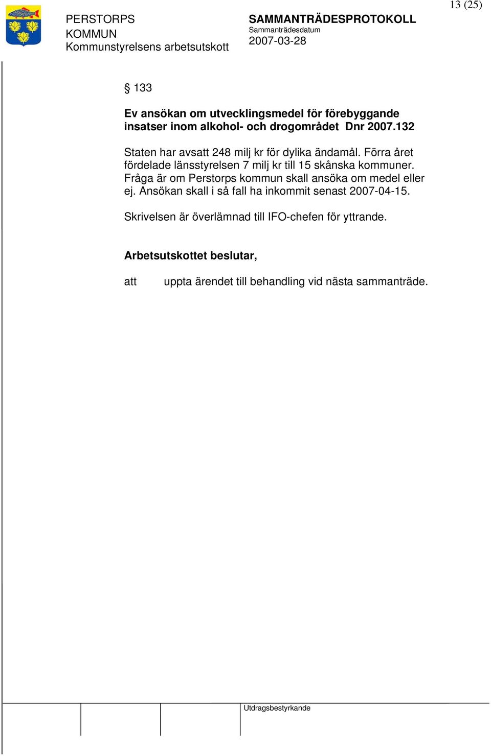 Förra året fördelade länsstyrelsen 7 milj kr till 15 skånska kommuner.