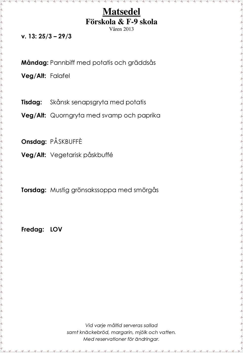 Quorngryta med svamp och paprika Onsdag: PÅSKBUFFÈ Veg/Alt: